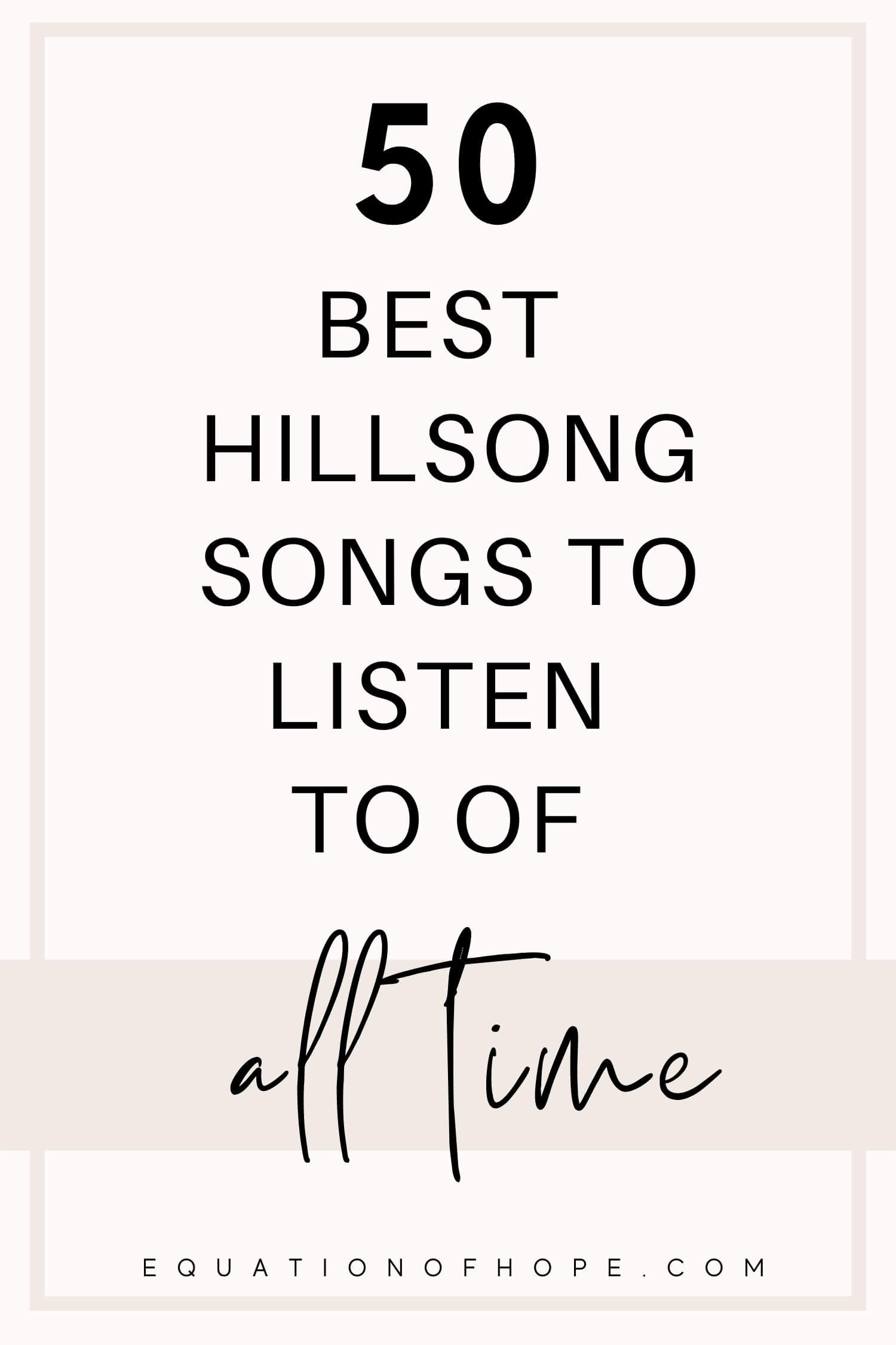 50 Best Hillsong Songs To Listen To Of All Time - EQUATIONOFHOPE