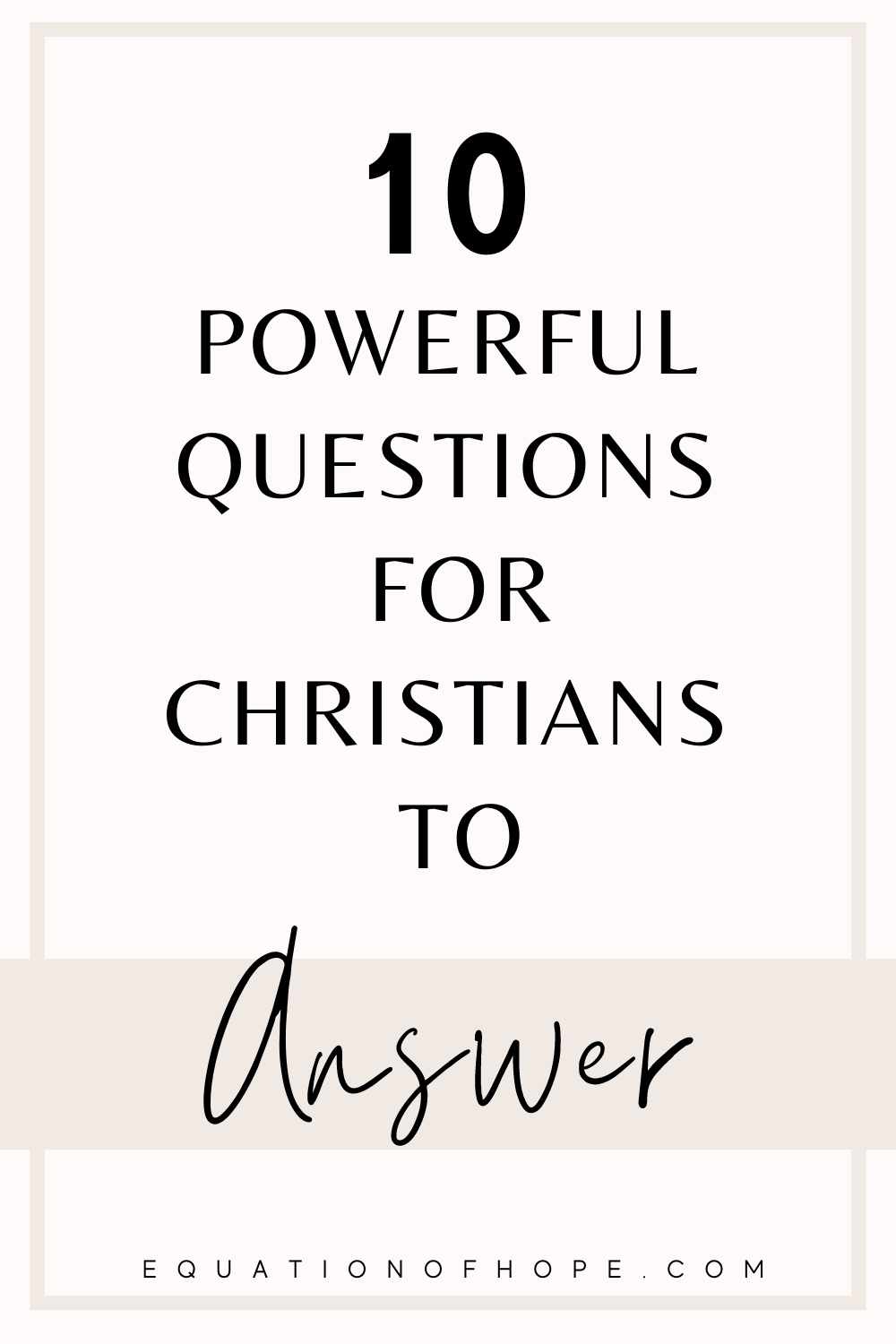 10 Powerful Questions For Christians To Answer EQUATIONOFHOPE