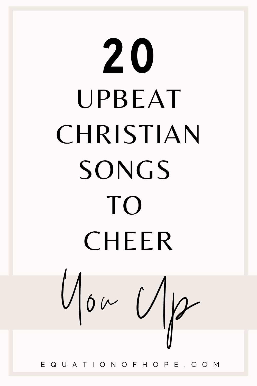 20 Upbeat Christian Songs To Cheer You Up EQUATIONOFHOPE
