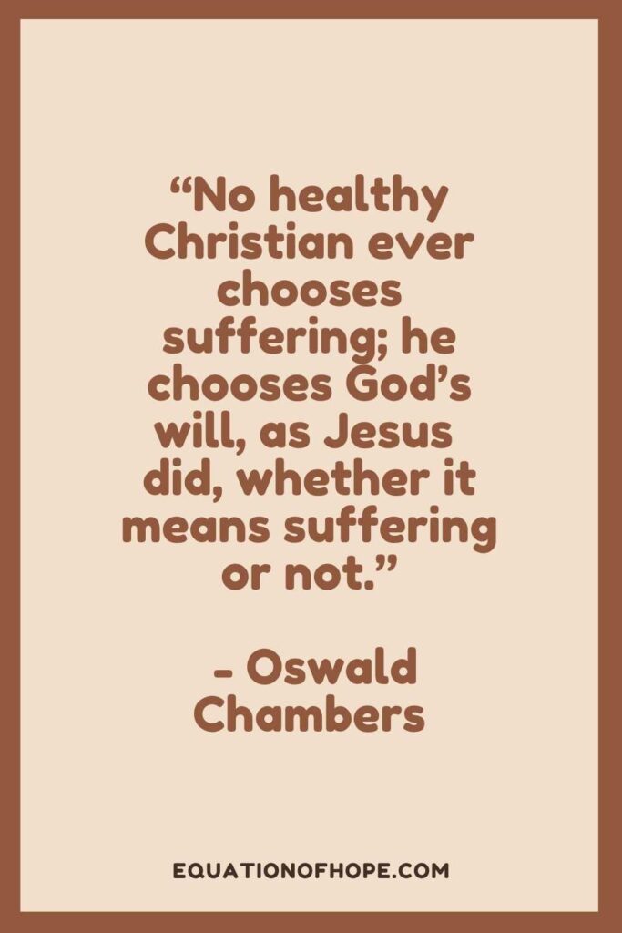 no healthy christian ever chooses suffering, he chooses God's will