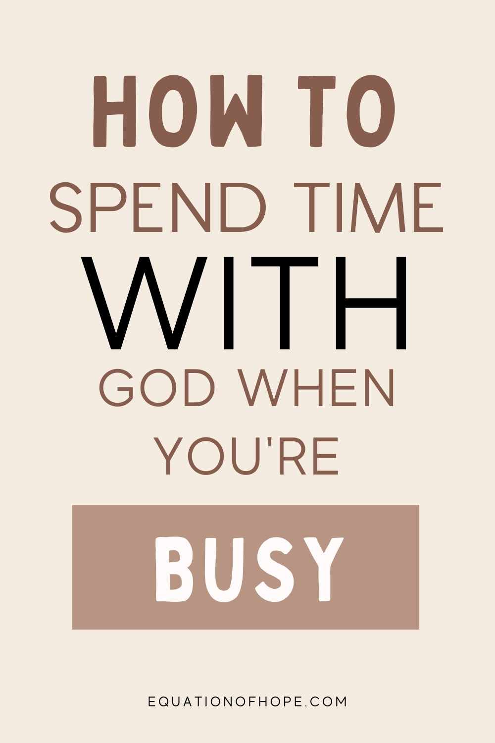 How To Spend Time With God When You're Busy - EQUATIONOFHOPE