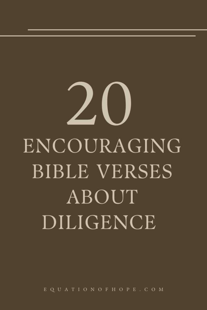 20 Encouraging Bible Verses About Diligence 