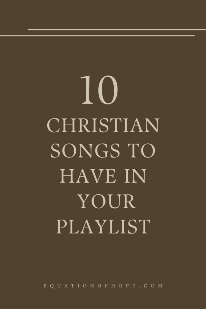 10 Christian Songs To Have In Your Playlist