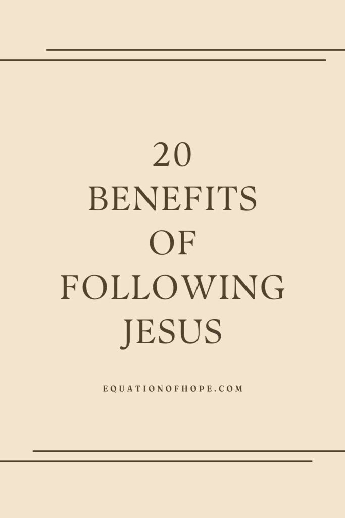 20 Benefits Of Following Jesus