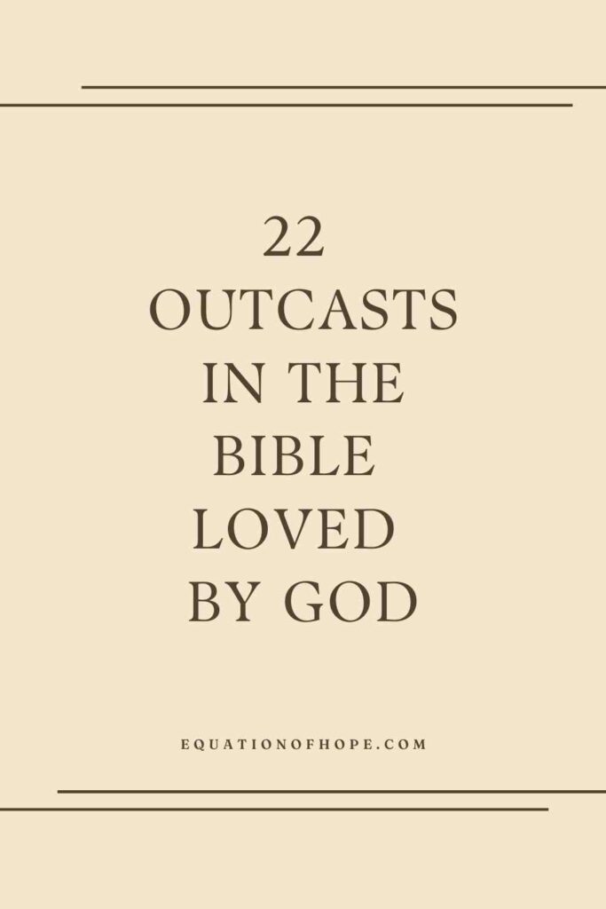 22 Outcasts In The Bible Loved By God