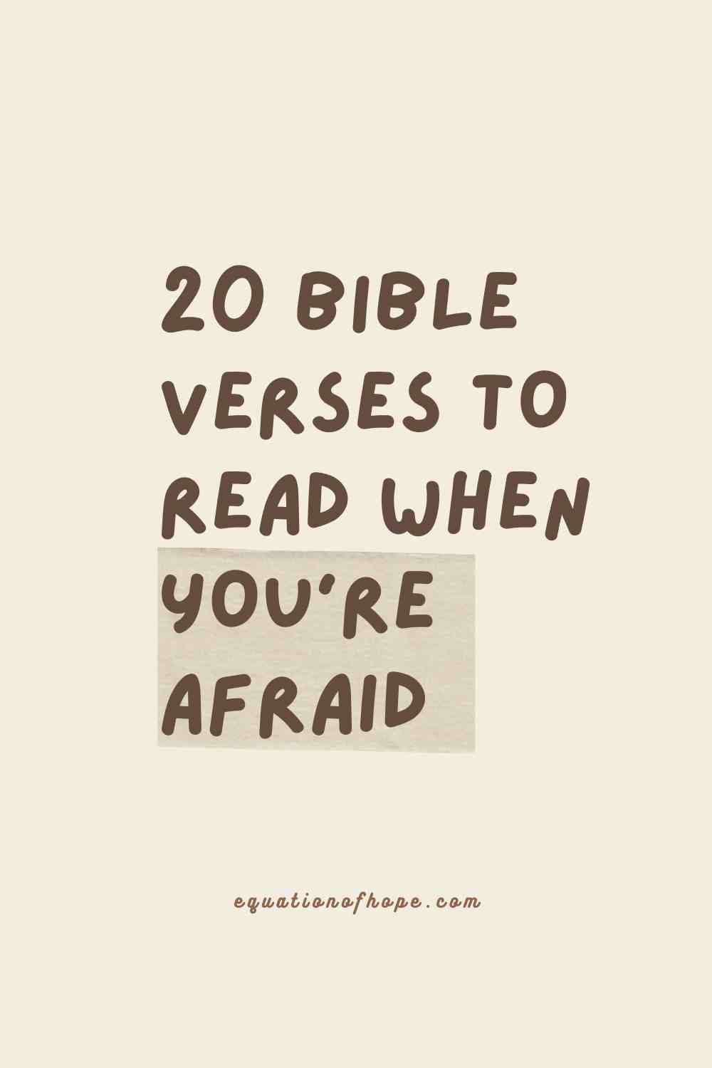 Scriptures To Read When I'm Afraid 20 Bible Verses To Read When You’re Afraid - EQUATIONOFHOPE