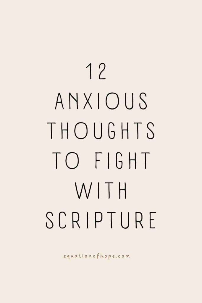12 Anxious Thoughts To Fight With Scripture