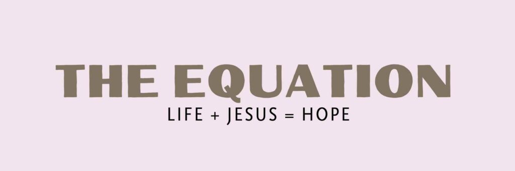 The Equation: Life + Jesus = Hope