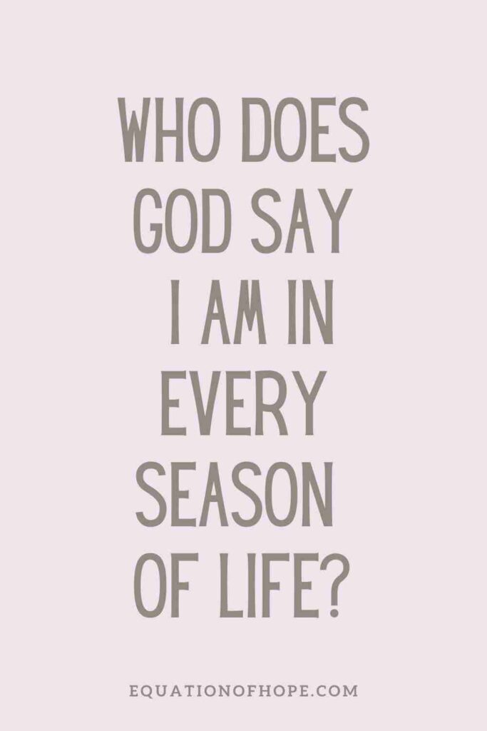 who does God say i AM in every season of life pin